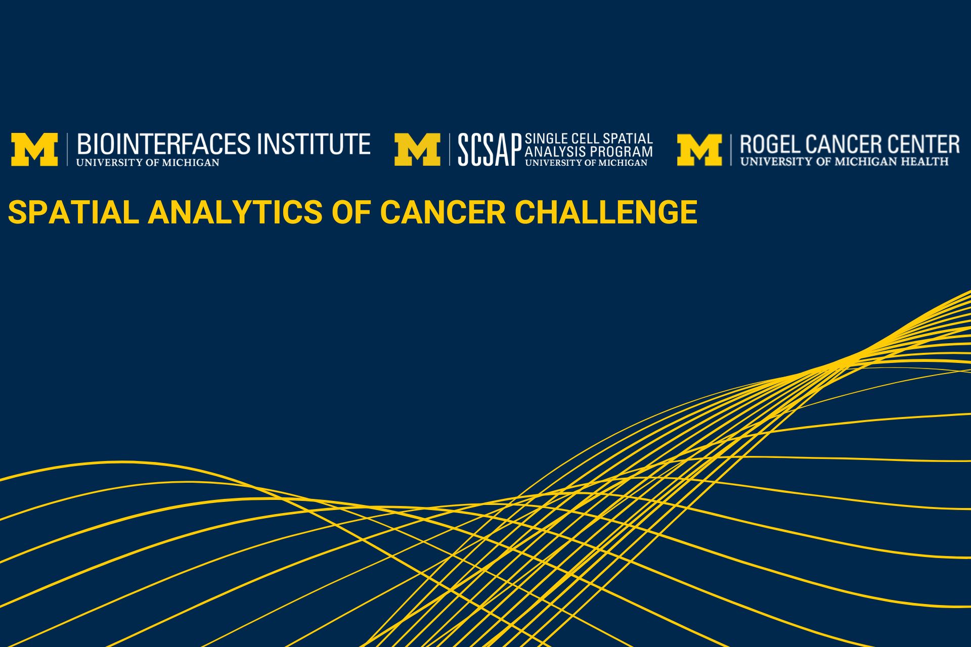Biointerfaces logo, Single Cell Spatial Analysis Logo, Rogel Cancer Center Logo Words: SPATIAL ANALYTICS OF CANCER CHALLENGE Blue Background and yellow abstract lines